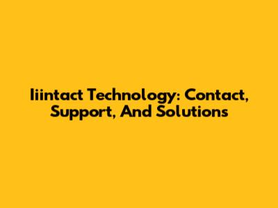 Iiintact Technology: Contact, Support, And Solutions