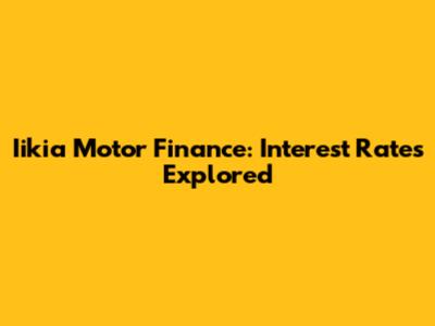 Iikia Motor Finance: Interest Rates Explored