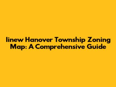 Iinew Hanover Township Zoning Map: A Comprehensive Guide