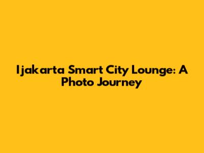 Ijakarta Smart City Lounge: A Photo Journey