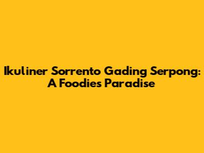 Ikuliner Sorrento Gading Serpong: A Foodie's Paradise