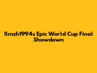 Ilmzh1994's Epic World Cup Final Showdown