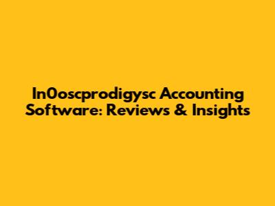 In0oscprodigysc Accounting Software: Reviews & Insights
