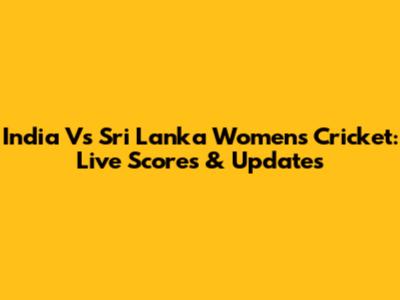 India Vs Sri Lanka Women's Cricket: Live Scores & Updates