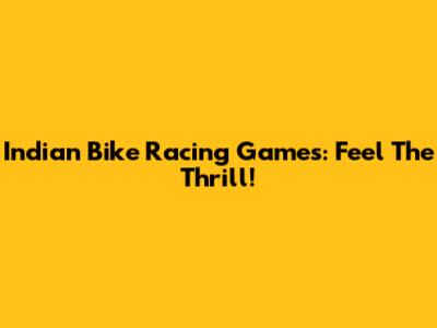 Indian Bike Racing Games: Feel The Thrill!