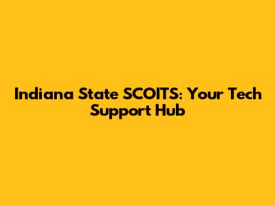 Indiana State SCOITS: Your Tech Support Hub