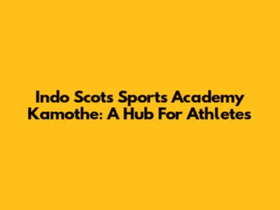 Indo Scots Sports Academy Kamothe: A Hub For Athletes
