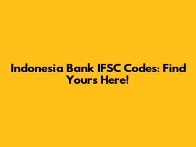 Indonesia Bank IFSC Codes: Find Yours Here!