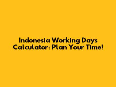 Indonesia Working Days Calculator: Plan Your Time!