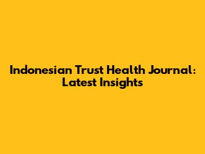 Indonesian Trust Health Journal: Latest Insights