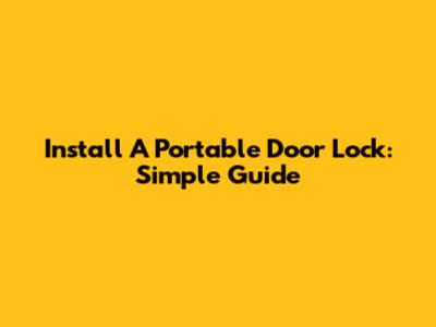 Install A Portable Door Lock: Simple Guide
