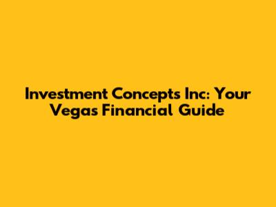 Investment Concepts Inc: Your Vegas Financial Guide