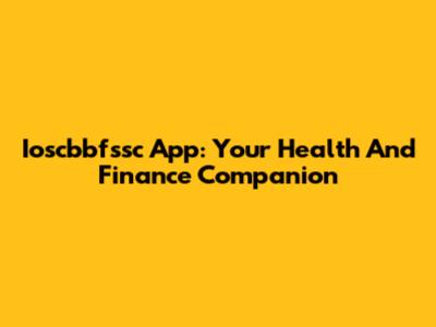 Ioscbbfssc App: Your Health And Finance Companion