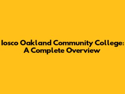 Iosco Oakland Community College: A Complete Overview