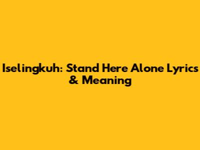 Iselingkuh: Stand Here Alone Lyrics & Meaning