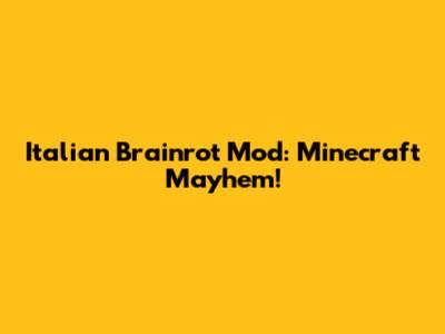 Italian Brainrot Mod: Minecraft Mayhem!