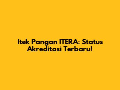 Itek Pangan ITERA: Status Akreditasi Terbaru!