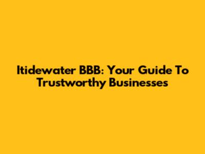 Itidewater BBB: Your Guide To Trustworthy Businesses