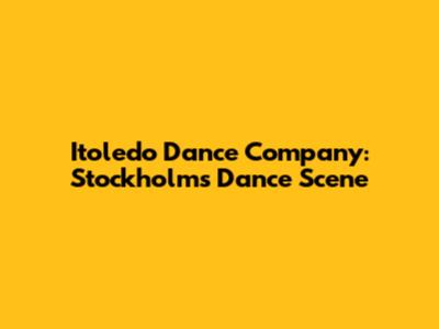 Itoledo Dance Company: Stockholm's Dance Scene
