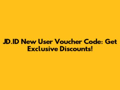JD.ID New User Voucher Code: Get Exclusive Discounts!