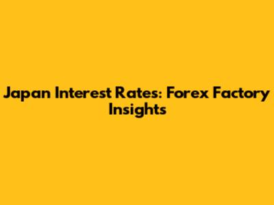 Japan Interest Rates: Forex Factory Insights