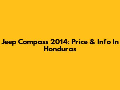 Jeep Compass 2014: Price & Info In Honduras