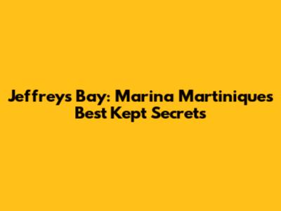 Jeffreys Bay: Marina Martinique's Best Kept Secrets