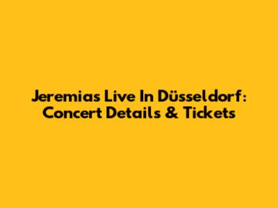 Jeremias Live In Düsseldorf: Concert Details & Tickets