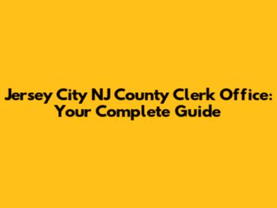 Jersey City NJ County Clerk Office: Your Complete Guide