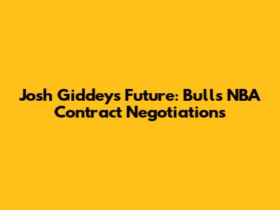 Josh Giddey's Future: Bulls NBA Contract Negotiations