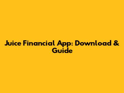 Juice Financial App: Download & Guide