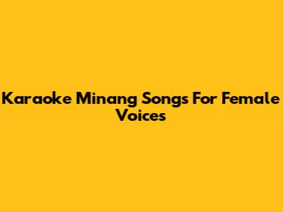 Karaoke Minang Songs For Female Voices