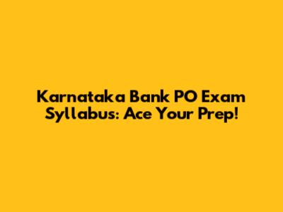 Karnataka Bank PO Exam Syllabus: Ace Your Prep!