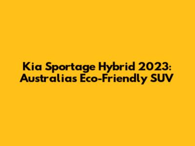 Kia Sportage Hybrid 2023: Australia's Eco-Friendly SUV
