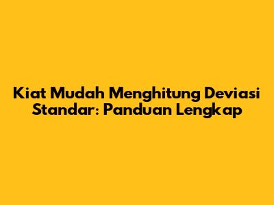 Kiat Mudah Menghitung Deviasi Standar: Panduan Lengkap