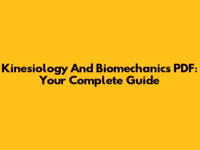 Kinesiology And Biomechanics PDF: Your Complete Guide