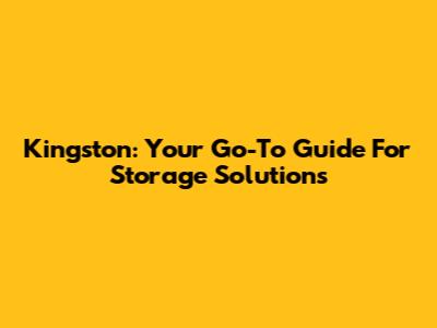 Kingston: Your Go-To Guide For Storage Solutions