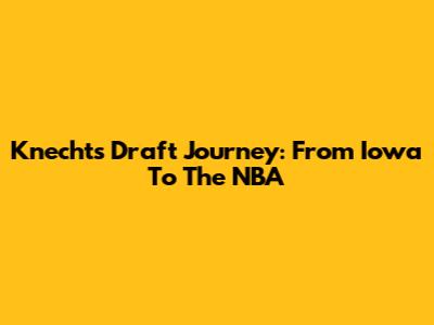 Knecht's Draft Journey: From Iowa To The NBA