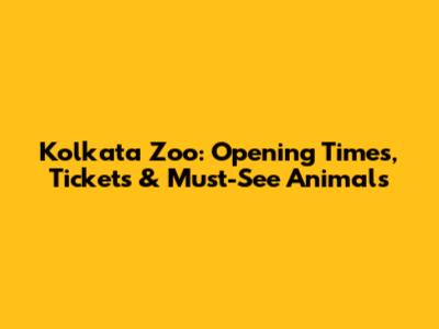 Kolkata Zoo: Opening Times, Tickets & Must-See Animals