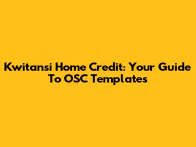 Kwitansi Home Credit: Your Guide To OSC Templates