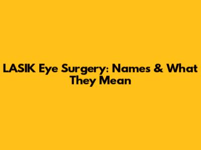 LASIK Eye Surgery: Names & What They Mean