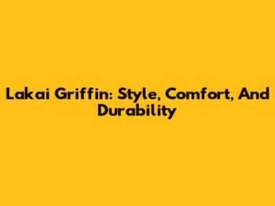 Lakai Griffin: Style, Comfort, And Durability