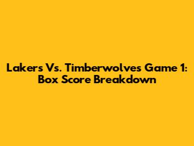 Lakers Vs. Timberwolves Game 1: Box Score Breakdown