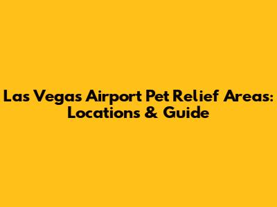 Las Vegas Airport Pet Relief Areas: Locations & Guide