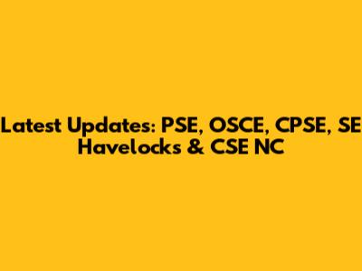 Latest Updates: PSE, OSCE, CPSE, SE Havelocks & CSE NC