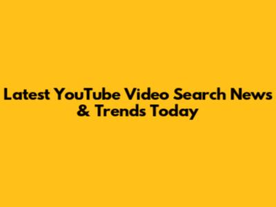 Latest YouTube Video Search News & Trends Today
