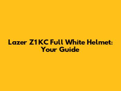 Lazer Z1 KC Full White Helmet: Your Guide