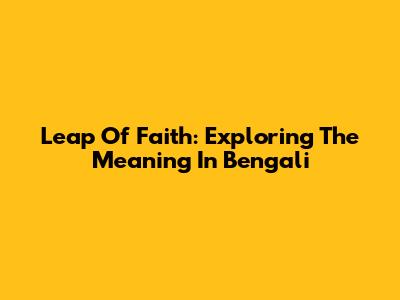 Leap Of Faith: Exploring The Meaning In Bengali