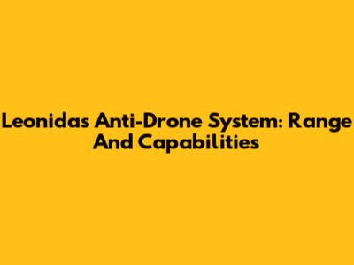 Leonidas Anti-Drone System: Range And Capabilities