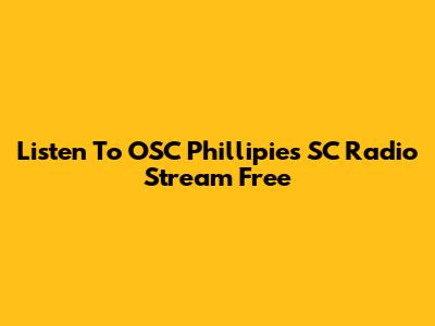 Listen To OSC Phillipies SC Radio Stream Free